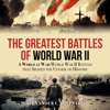 The Greatest Battles of World War II: A World at War: World War II Battles that Shaped the Course of History (Unabridged) - Alexander L. Sheppard