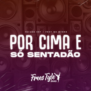 Por Cima É Só Sentadão (feat. MC MYRES)