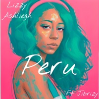 Peru (feat. Jibrizy) - Single - Lizzy Ashliegh