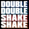 Double Double Shake Shake artwork