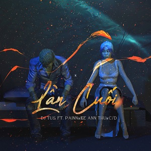 Lần Cuối (feat. PAINN, LEE ANN THU, C/D)