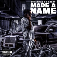 Made a Name - Single - Gunsmxke Da Great