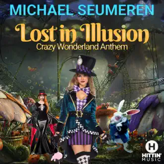 Lost in Illusion (Crazy Wonderland Anthem) [San Sebastian Edit] - Single by Michael Seumeren album reviews, ratings, credits