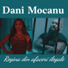 Regina din afaceri ilegale - Dani Mocanu