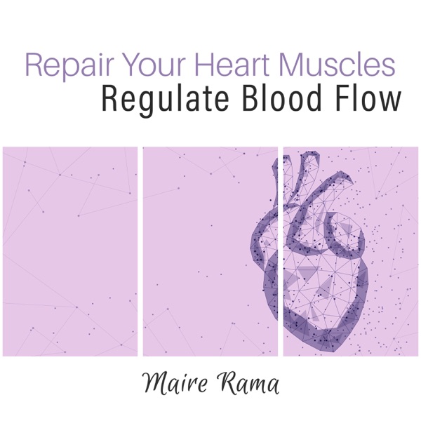 Repair Your Heart Muscles Regulate Blood Flow: Treatment of CAD, Heart Ritmicas, Heart Failure, Heart Valve Disease, Cardiomyopathy, Strengthen Your Cardiovascular System, Heal Heart
