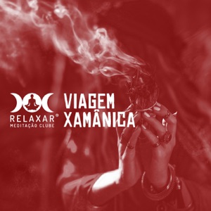 Viagem Xamânica - Música para Relaxamento e Meditação