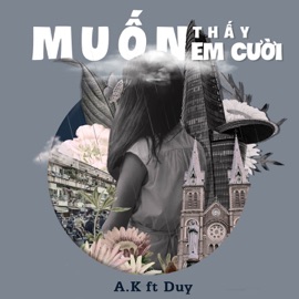 Muốn Thấy Em Cười A.K & Duy