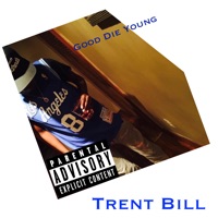 Good Die Young - Single - Trent Bill