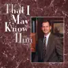 Ed Russ - That I May Know Him
