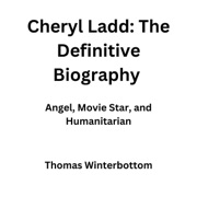 Cheryl Ladd: The Definitive Biography: Angel, Movie Star, and Humanitarian (Unabridged) - Thomas Winterbottom