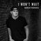 I Won't Wait - Andrew McManus lyrics