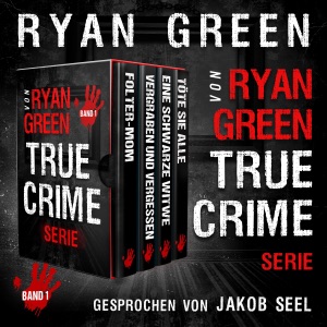 Die True-Crime-Serie von Ryan Green : Band 1 [The Ryan Green True Crime Series: Volume 1]: Wahres Verbrechen (Unabridged)