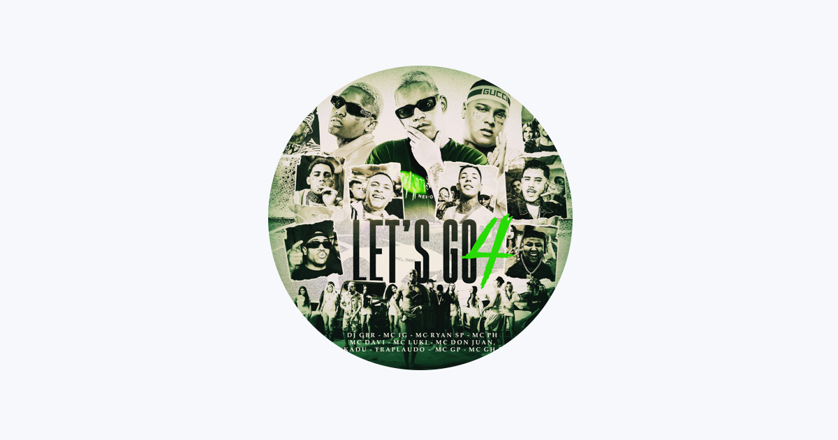 LET'S GO 4 - DJ GBR, IG, Ryan SP, PH, Davi, Luki, Don Juan, Kadu ,GH do 7,  GP, TrapLaudo 