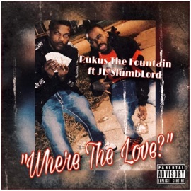 Where the Love (feat. JB SlumbLord) Rukus The Fountain