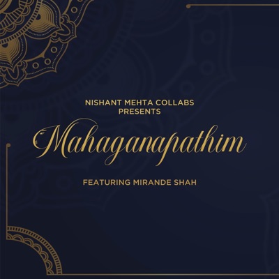 Mahaganapathim (feat. Mirande Shah, Mayank Panchal, Nilay Salvi, Joby Joy, Gaurav Nagor & Jainam Modi) - Single