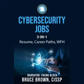 Cybersecurity Jobs 3-in-1 Value Bundle: Resume Marketing, Career Paths and Work From Home with Cybersecurity (Unabridged)