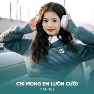 Chỉ Mong Em Luôn Cười (feat. Opal & Minant) [Mannus Remix]