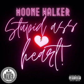 Stupid Ass Heart! Moone Walker