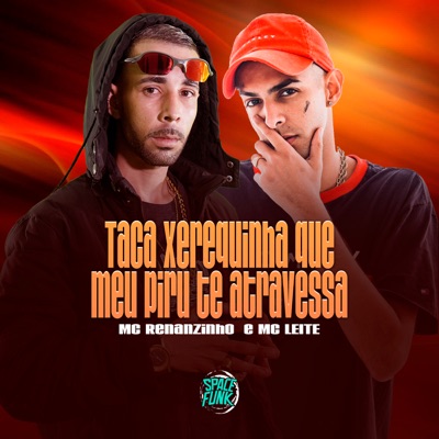 Taca Xerequinha Que Meu Piru Te Atravessa (feat. SPACE FUNK) - Single