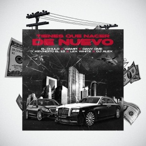 Tienes Que Nacer de Nuevo (feat. Kevincito El 13, DJ ALEX & Lex White)