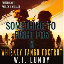 Something to Fight For: A Whiskey Tango Foxtrot Novel, Book 5 (Unabridged)