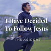 I Have Decided to Follow Jesus - The AsidorS