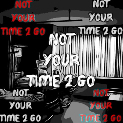 Not Your Time 2 Go - Single