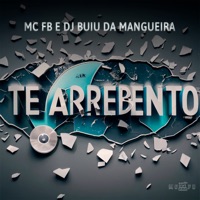 Te Arrebento - Single - MC FB & DJ Buiu da Mangueira