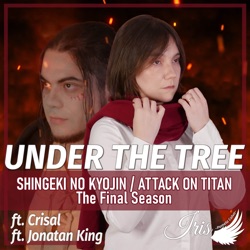 Under the Tree (Shingeki No Kyojin / Attack on Titan the Final Season) [feat. Jonatan King & Crisal]