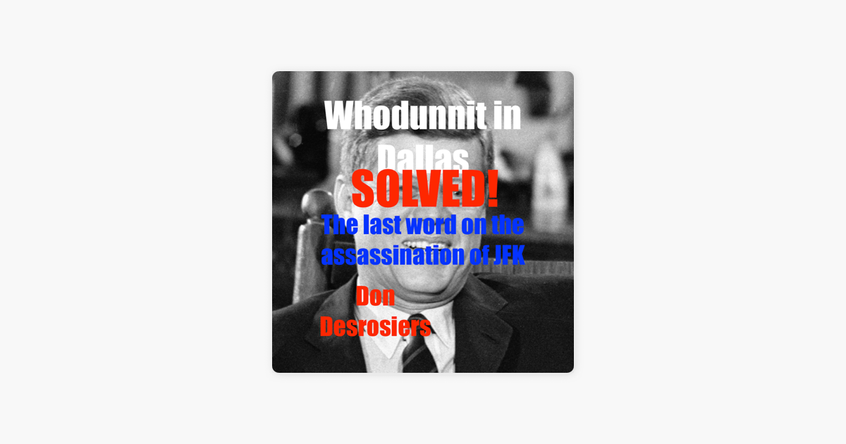 ‎Whodunnit in Dallas: Solved: The Last Word on the Assassination of ...