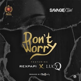 Don't Worry (feat. Rexpapi & Lucy Q) Savage Xtra