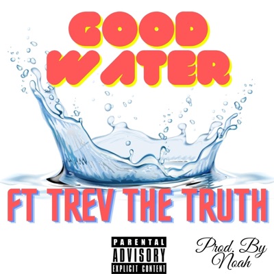 Good Water (feat. Trev the Truth) - Single