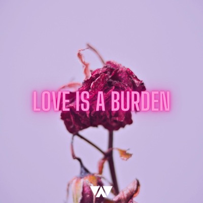 Love Is a Burden (feat. .Bailey) - Single