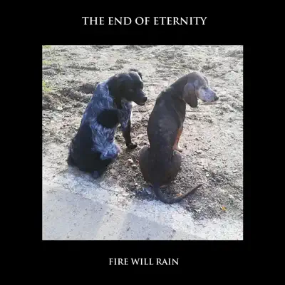 Listen to Fire Will Rain by The End Of Eternity