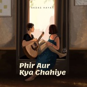 Phir Aur Kya Chahiye artwork