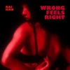 Wrong Feels Right - Single