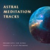 Astral Meditation Tracks - Dreamscapes for Astral Travels & Lucid Dreaming