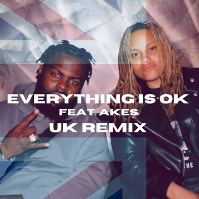 EVERYTHING IS OK (feat. Akes) [UK Remix] - Single