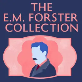The E.M. Forster Collection: Howards End; A Room with a View; A Passage to India; Where Angels Fear to Tread; The Longest Journey; The Eternal Moment; The Celestial Omnibus (Unabridged)