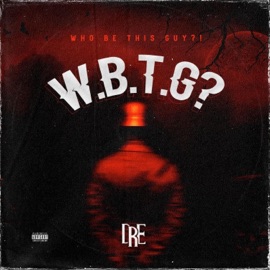 Who Be This Guy? (W.B.T.G) Dre
