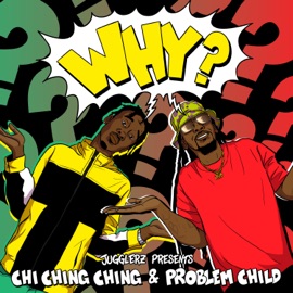 Why? Chi Ching Ching, Problem Child & Jugglerz
