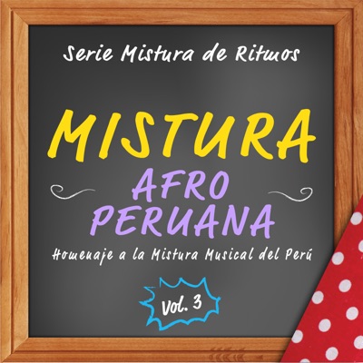 Serie Mistura de Ritmos: Mistura Afro-Peruana, Vol. 3 (Homenaje A La Mistura Musical del Perú)