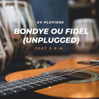 Bondye Ou Fidèl (feat. S.B.M.) [Unplugged] - Single