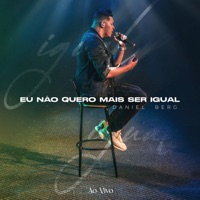 Eu Não Quero Mais Ser Igual (Ao Vivo) - Single - Daniel Berg