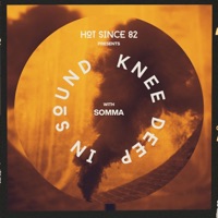 Hot Since 82 Presents: Knee Deep In Sound with SOMMA (DJ Mix) - SOMMA