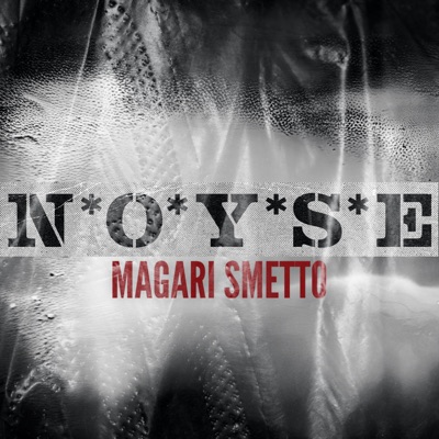 Magari smetto - N*O*Y*S*E 