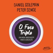 O foco triplo: Uma nova abordagem para a educação (Unabridged) - Daniel Goleman, Peter Senge & Cassio de Arantes Leite