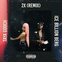 2X (feat. Ice Billion Berg) [Remix] - Single - Taya Gooch