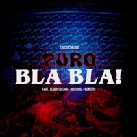 Puro Bla Bla! (feat. El Bruto Chr, Massibo & YonKris) - Single - Chico Claudio