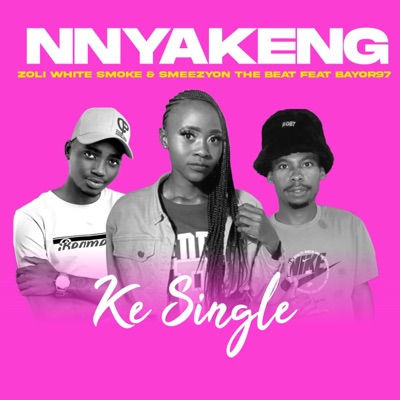 Nnyakeng(Ke Single) (feat. Zoli White Smoke , SmeezyOn the Beat & Bayor97) - Single